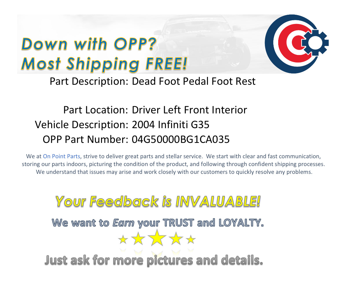 2004 Infiniti G35 Dead Foot Pedal Foot Rest 67840 OEM 13BG1CA - On Point Parts Inc
